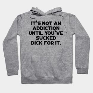 It's Not An Addiction Funny Hoodie